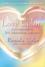 Title: Love Colors: A New Approach to Love, Relationships, and Auras, Author: Pamala Oslie