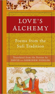 Title: Love's Alchemy: Poems from the Sufi Tradition, Author: David Fideler