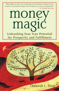 Title: Money Magic: Unleashing Your True Potential for Prosperity and Fulfillment, Author: Deborah L. Price