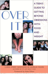 Title: Over It: A Teen's Guide to Getting Beyond Obsessions with Food and Weight, Author: Carol Emery Normandi