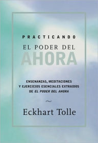 Title: Practicando el poder de ahora: Practicing the Power of Now, Spanish-Language Edition, Author: Eckart Tolle