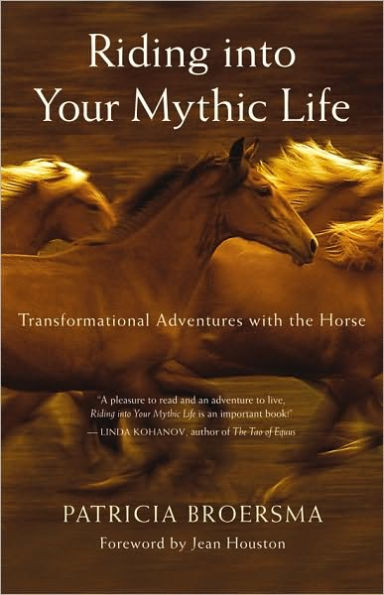 Riding into Your Mythic Life: Transformational Adventures with the Horse