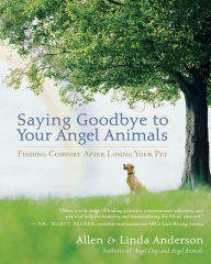 Title: Saying Goodbye to Your Angel Animals: Finding Comfort after Losing Your Pet, Author: Alan Anderson