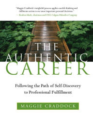 Title: The Authentic Career: Following the Path of Self-Discovery to Professional Fulfillment, Author: Maggie Craddock