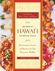 Title: The Best of Hawai'i Wedding Book: A Guide to Maui, Lanai, and Kauai ¿ Top Locations, Services, and Resources for Your Destination Wedding, Author: Tammy Ash Perkins
