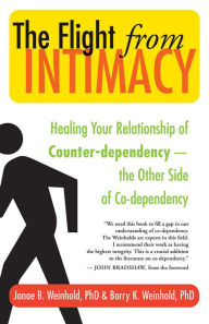 Title: The Flight from Intimacy: Healing Your Relationship of Counter-dependence ¿ The Other Side of Co-dependency, Author: Janae B. Weinhold PhD