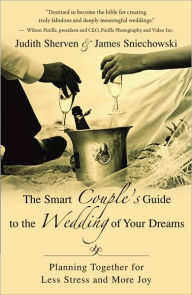 Title: The Smart Couple's Guide to the Wedding of Your Dreams: Planning Together for Less Stress and More Joy, Author: Judith Sherven