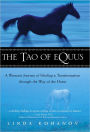 The Tao of Equus: A Woman's Journey of Healing and Transformation through the Way of the Horse