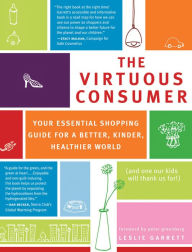 Title: The Virtuous Consumer: Your Essential Shopping Guide for a Better, Kinder, Healthier World, Author: Leslie Garrett