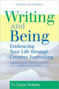 Title: Writing and Being: Embracing Your Life Through Creative Journaling, Author: G. Lynn Nelson