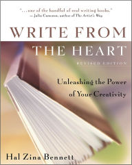 Title: Write from the Heart: Unleashing the Power of Your Creativity, Author: Hal Zina Bennett
