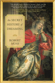 Title: The Secret History of Dreaming, Author: Robert Moss