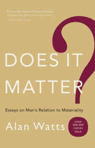 Title: Does It Matter?: Essays on Man¿s Relation to Materiality, Author: Alan Watts