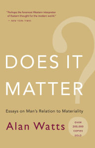 Title: Does It Matter?: Essays on Man¿s Relation to Materiality, Author: Alan Watts