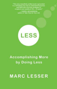 Title: Less: Accomplishing More by Doing Less, Author: Marc Lesser