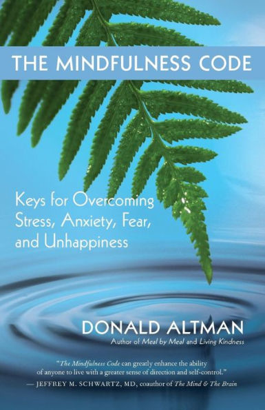 The Mindfulness Code: Keys for Overcoming Stress, Anxiety, Fear, and Unhappiness