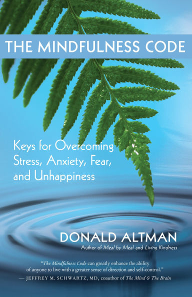 The Mindfulness Code: Keys for Overcoming Stress, Anxiety, Fear, and Unhappiness