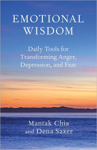 Title: Emotional Wisdom: Daily Tools for Transforming Anger, Depression, and Fear, Author: Mantak Chia