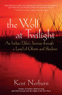 The Wolf at Twilight: An Indian Elder's Journey through a Land of Ghosts and Shadows