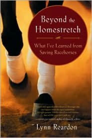 Title: Beyond the Homestretch: What I've Learned from Saving Racehorses, Author: Lynn Reardon