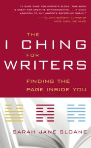 Title: The I Ching for Writers: Finding the Page Inside You, Author: Sarah Jane Sloane