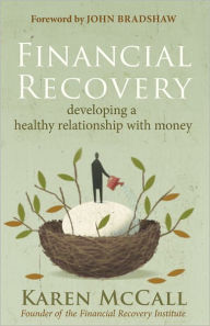 Title: Financial Recovery: Developing a Healthy Relationship with Money, Author: Karen McCall