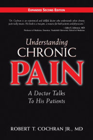 Title: Understanding Chronic Pain: A Doctor Talks to His Patients / Edition 2, Author: Robert T Cochran