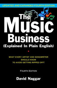 Title: The Music Business (Explained In Plain English): What Every Artist and Songwriter Should Know to Avoid Getting Ripped Off!, Author: David Naggar