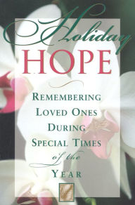 Title: Holiday Hope: Remembering Loved Ones During Special Times of the Year, Author: Taylor Trade Publishing