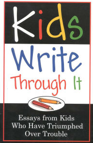 Title: Kids Write Through It: Essays from Kids Who've Triumphed Over Trouble, Author: Lyons