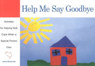 Title: Help Me Say Goodbye: Activities for Helping Kids Cope When a Special Person Dies, Author: Janis Silverman