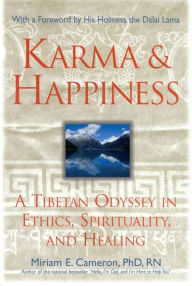 Title: Karma and Happiness: A Tibetan Odyssey in Ethics, Spirituality, and Healing, Author: Miriam E. Cameron