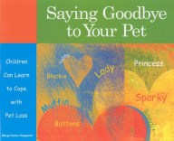 Title: Saying Goodbye to Your Pet: Children Can Learn to Cope with Pet Loss, Author: Marge Heegaard