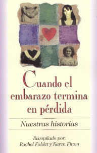 Title: Cuando el embarazo termina en perdida: Nuestras Historias, Author: Rachel Faldet