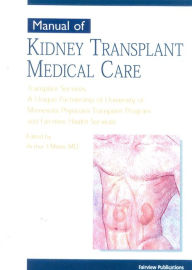 Title: Manual of Kidney Transplant Medical Care, Author: Arthur J. Matas
