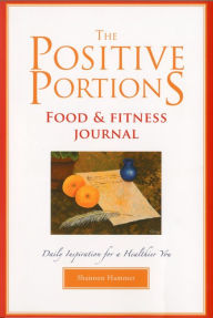 Title: The Positive Portions Food & Fitness Journal, Author: Shannon Hammer