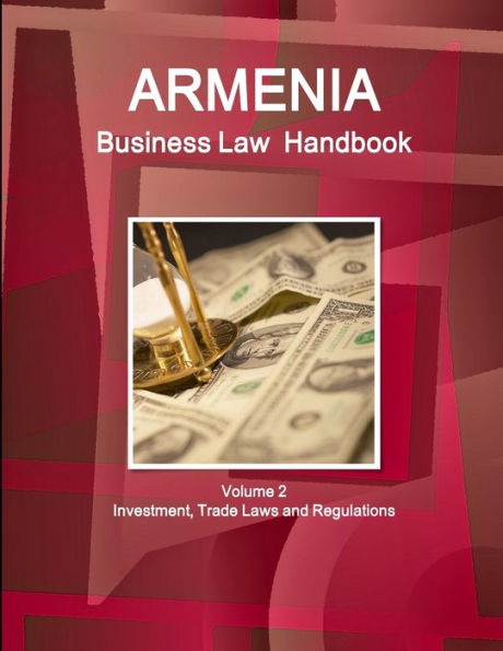 Armenia Business Law Handbook Volume 2 Investment, Trade Laws and Regulations