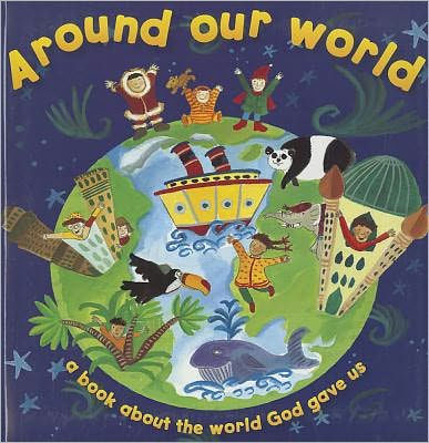 Around Our World: A Book about the World God Gave Us