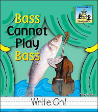 Title: Bass Cannot Play Bass, Author: Carey Molter