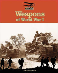 Title: Weapons Of World War I, Author: John Hamilton