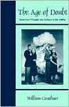 Title: The Age of Doubt: American Thought and Culture in the 1940's / Edition 1, Author: William Graebner