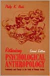 Title: Rethinking Psychological Anthropology: Continuity and Change in the Study of Human Action / Edition 2, Author: Philip K. Bock