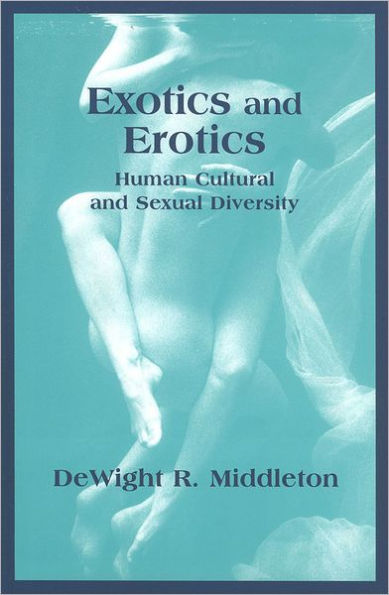 Exotics and Erotics: Human Cultural and Sexual Diversity / Edition 1