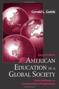 Title: American Education in a Global Society: International and Comparative Perspectives / Edition 2, Author: Gerald L. Gutek