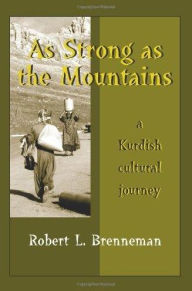 Title: As Strong As the Mountains: A Kurdish Cultural Journey / Edition 1, Author: Robert L. Brenneman
