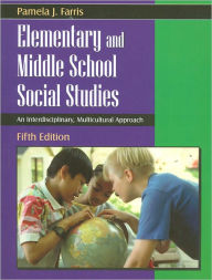 Title: Elementary and Middle School Social Studies: An Interdisciplinary, Multicultural Approach / Edition 5, Author: Pamela J. Farris