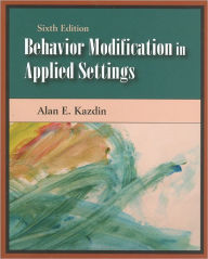 Title: Behavior Modification in Applied Settings / Edition 6, Author: Alan E. Kazdin