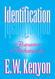 Title: Identification: A Romance in Redemption, Author: E.W. Kenyon