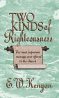 The Two Kinds of Righteousness: The Most Important Message Ever Offered to the Church