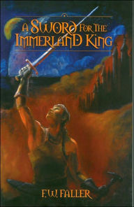 Title: A Sword for the Immerland King, Author: F. W. Faller